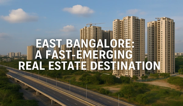 East Bangalore: A Fast-Emerging Real Estate Destination