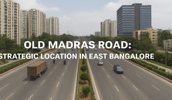 Old Madras Road: Strategic Location in East Bangalore